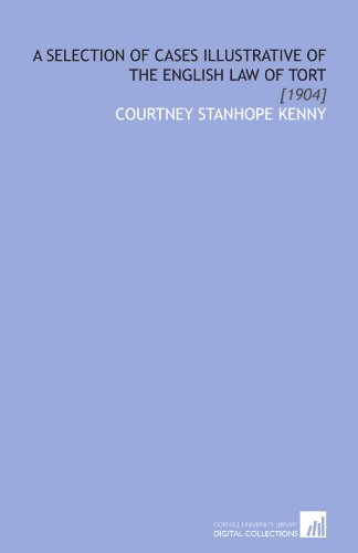 A Selection of Cases Illustrative of the English Law of Tort: [1904]