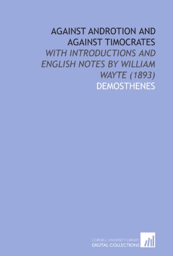 Against Androtion and Against Timocrates: With Introductions and English Notes by William Wayte (1893)