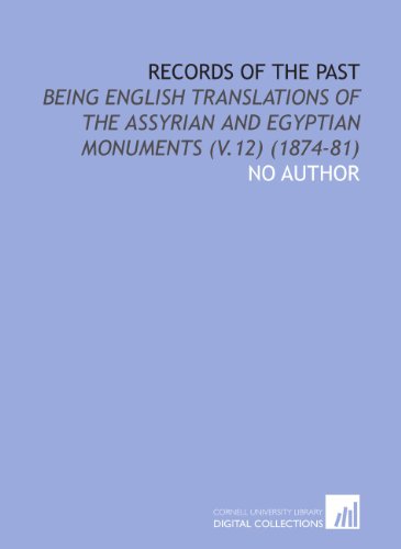 Records of the Past: Being English Translations of the Assyrian and Egyptian Monuments (V.12) (1874-81)