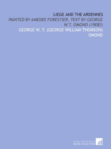 Liege and the Ardennes: painted by Amedee Forestier, text by George W.T. Omond (1908?)
