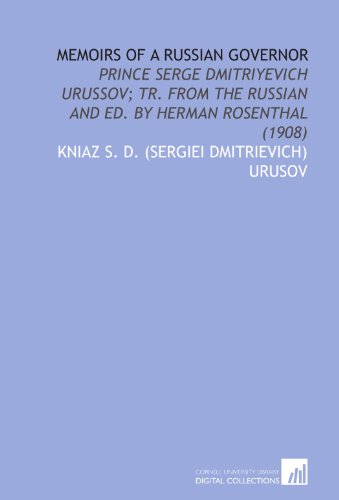 Memoirs of a Russian governor: Prince Serge Dmitriyevich Urussov; tr. from the Russian and ed. by Herman Rosenthal (1908)