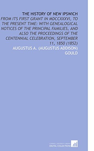 The History of New Ipswich: From Its First Grant in MDCCXXXVI, to the Present Time: With Genealogical Notices of the Principal Families, and Also the ... Celebration, September 11, 1850 (1852)