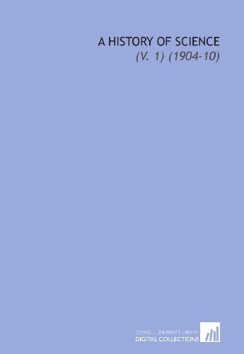 A History of Science: (V. 1) (1904-10)