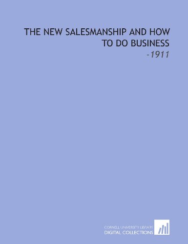 The New Salesmanship and How to Do Business: -1911
