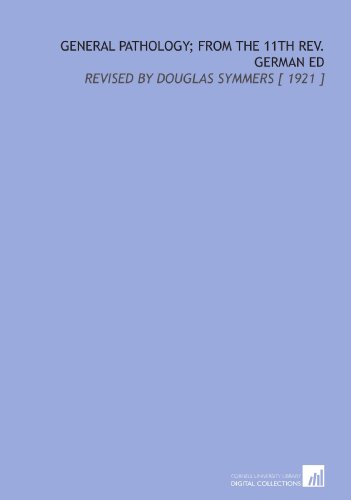 General Pathology; From the 11th Rev. German Ed: Revised by Douglas Symmers [ 1921 ]