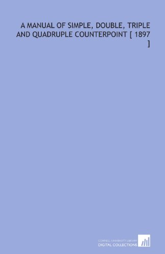 A Manual of Simple, Double, Triple and Quadruple Counterpoint [ 1897 ]