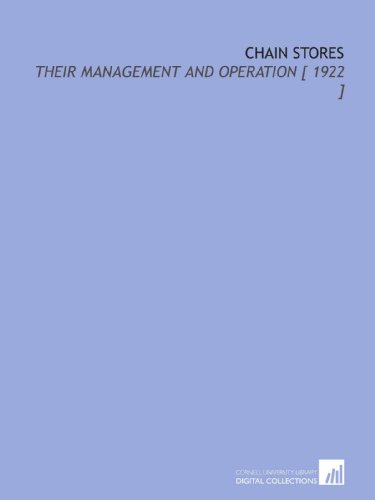 Chain Stores: Their Management and Operation [ 1922 ]