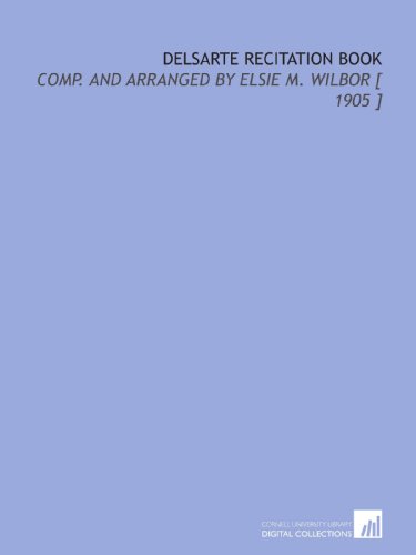 Delsarte Recitation Book: Comp. And Arranged by Elsie M. Wilbor [ 1905 ]