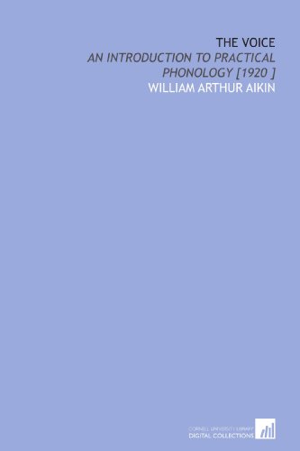 The Voice: An Introduction to Practical Phonology [1920 ]