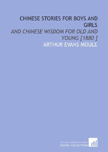 Chinese Stories for Boys and Girls: And Chinese Wisdom for Old and Young [1880 ]