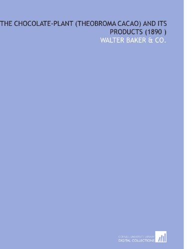 The Chocolate-Plant (Theobroma Cacao) and Its Products (1890 )