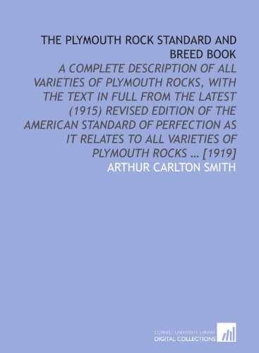 The Plymouth Rock standard and breed book: a complete description of all varieties of Plymouth Rocks, with the text in full from the latest (1915) ... to all varieties of Plymouth Rocks ... [1919]