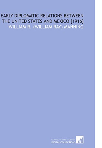 Early Diplomatic Relations Between the United States and Mexico [1916]