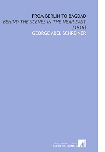 From Berlin to Bagdad: Behind the Scenes in the Near East [1918]