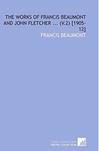 The Works of Francis Beaumont and John Fletcher ... (V.2) [1905-12]