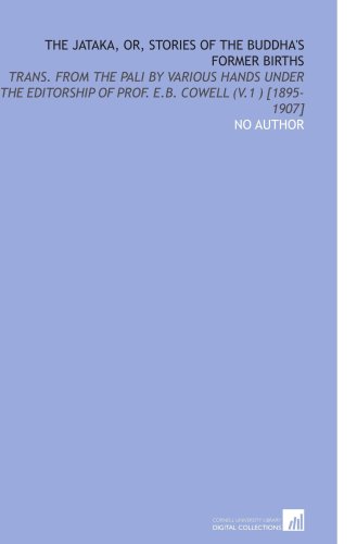 The Jataka, or, Stories of the Buddha's Former Births: Trans. From the Pali by Various Hands Under the Editorship of Prof. E.B. Cowell (V.1 ) [1895-1907]