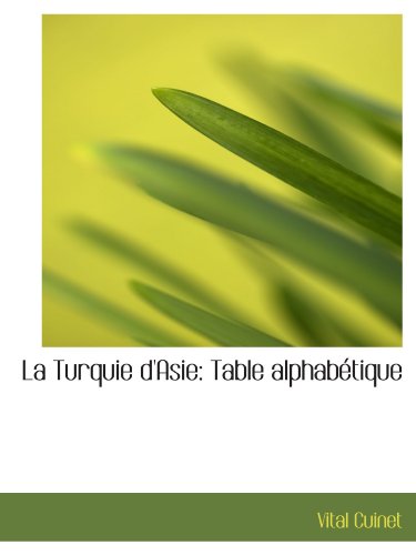 La Turquie d'Asie: Table alphabétique