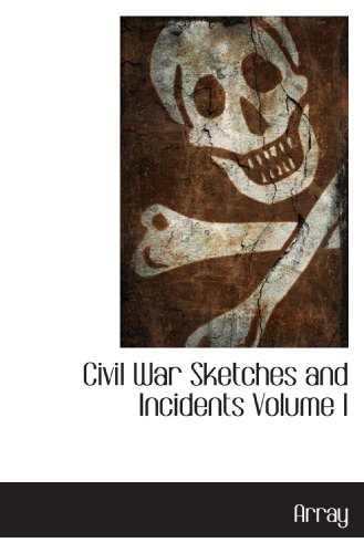Civil War Sketches and Incidents Volume I
