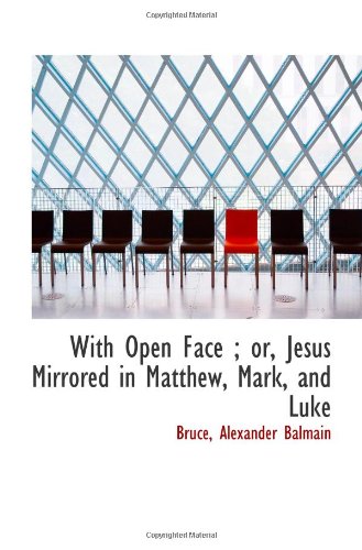 With Open Face ; or, Jesus Mirrored in Matthew, Mark, and Luke