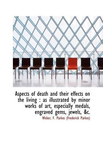 Aspects of Death and Their Effects on the Living: As Illustrated by Minor Works of Art, Especially