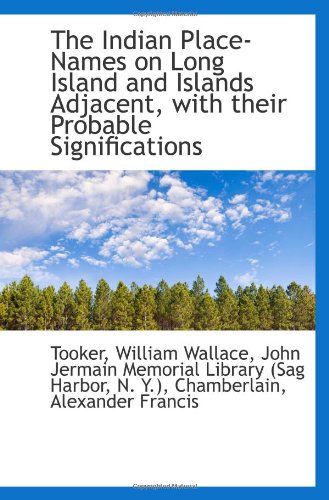 The Indian Place-Names on Long Island and Islands Adjacent, with their Probable Significations