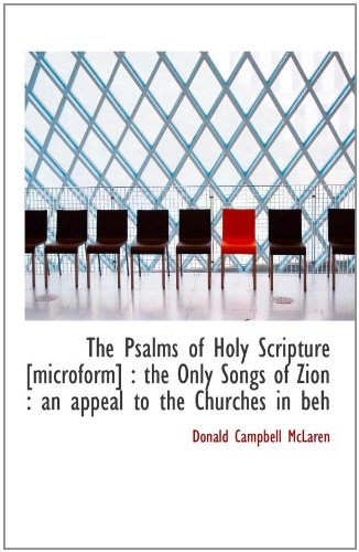 The Psalms of Holy Scripture [microform] : the Only Songs of Zion : an appeal to the Churches in beh
