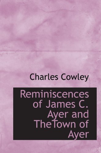 Reminiscences of James C. Ayer and TheTown of Ayer