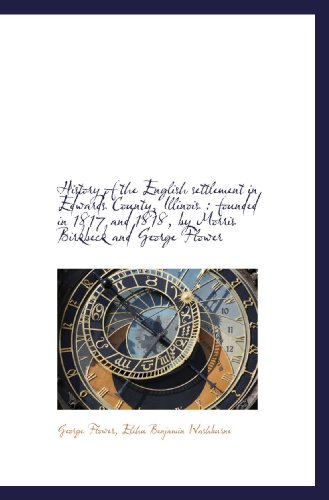 History of the English settlement in Edwards County, Illinois : founded in 1817 and 1818, by Morris