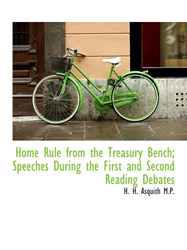 Home Rule from the Treasury Bench; Speeches During the First and Second Reading Debates
