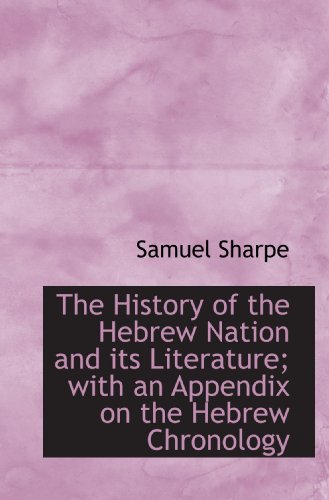 The History of the Hebrew Nation and its Literature; with an Appendix on the Hebrew Chronology