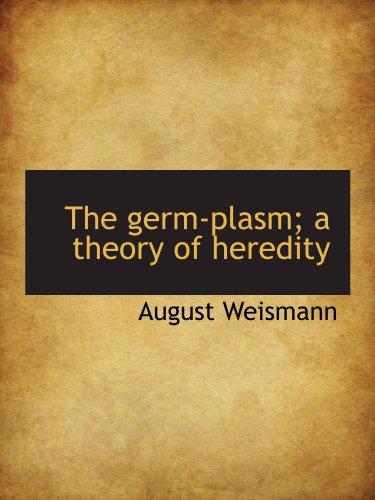 The germ-plasm; a theory of heredity