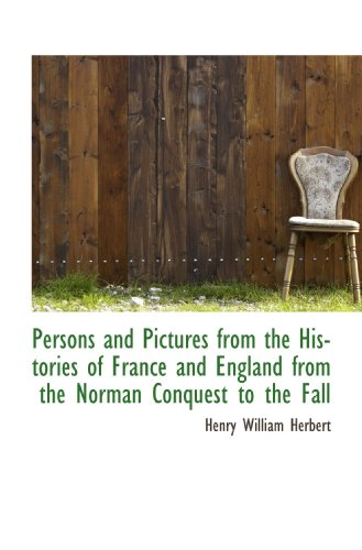 Persons and Pictures from the Histories of France and England from the Norman Conquest to the Fall