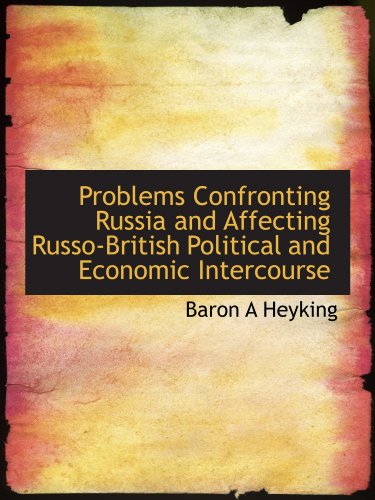 Problems Confronting Russia and Affecting Russo-British Political and Economic Intercourse