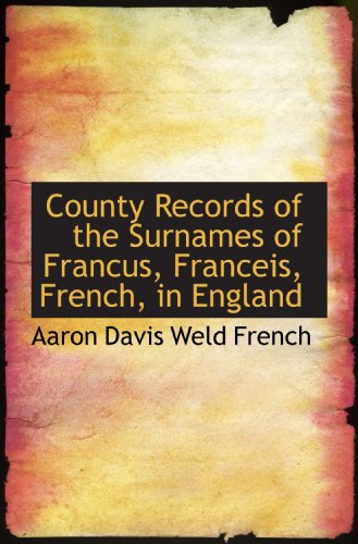 County Records of the Surnames of Francus, Franceis, French, in England