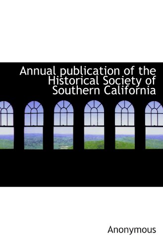 Annual publication of the Historical Society of Southern California