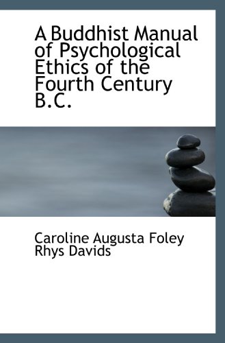 A Buddhist Manual of Psychological Ethics of the Fourth Century B.C.