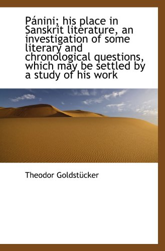 Pánini; his place in Sanskrit literature, an investigation of some literary and chronological questi