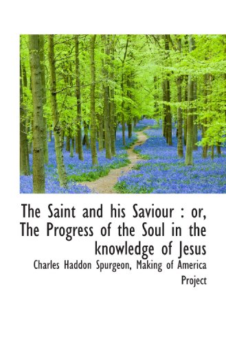 The Saint and his Saviour : or, The Progress of the Soul in the knowledge of Jesus