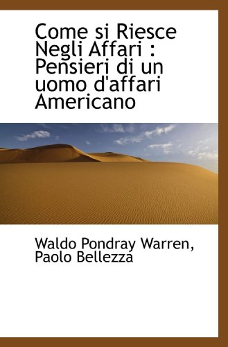 Come si Riesce Negli Affari : Pensieri di un uomo d'affari Americano (Italian Edition)