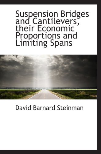 Suspension Bridges and Cantilevers, their Economic Proportions and Limiting Spans