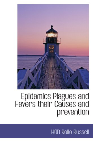 Epidemics Plagues and Fevers their Causes and prevention