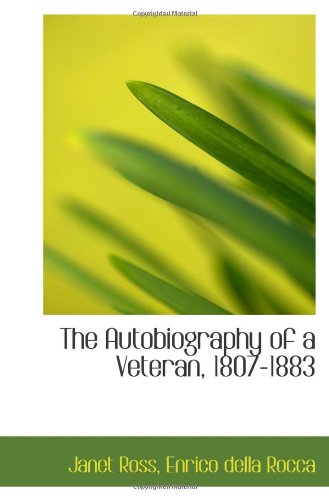 The Autobiography of a Veteran, 1807-1883
