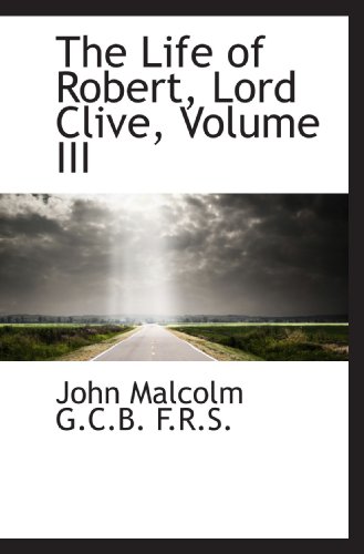 The Life of Robert, Lord Clive, Volume III