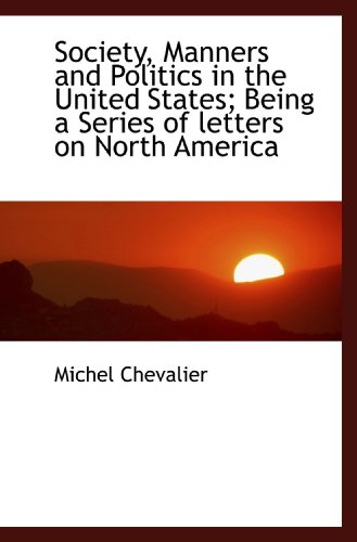 Society, Manners and Politics in the United States; Being a Series of letters on North America