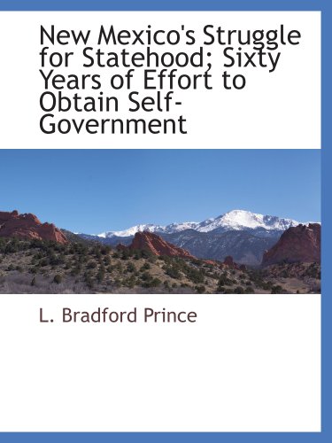 New Mexico's Struggle for Statehood; Sixty Years of Effort to Obtain Self-Government
