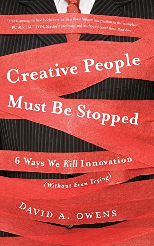 Creative People Must Be Stopped: 6 Ways We Kill Innovation (Without Even Trying)