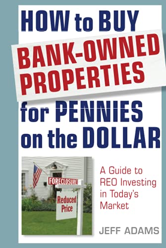 How to Buy Bank-Owned Properties for Pennies on the Dollar: A Guide To REO Investing In Today's Market