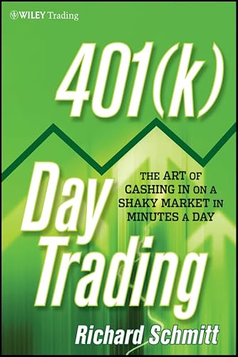 401(k) Day Trading: The Art of Cashing in on a Shaky Market in Minutes a Day
