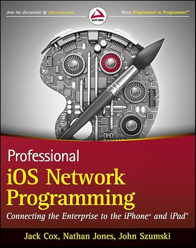 Professional iOS Network Programming: Connecting the Enterprise to the iPhone and iPad