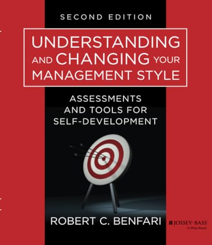 Understanding and Changing Your Management Style: Assessments and Tools for Self-Development